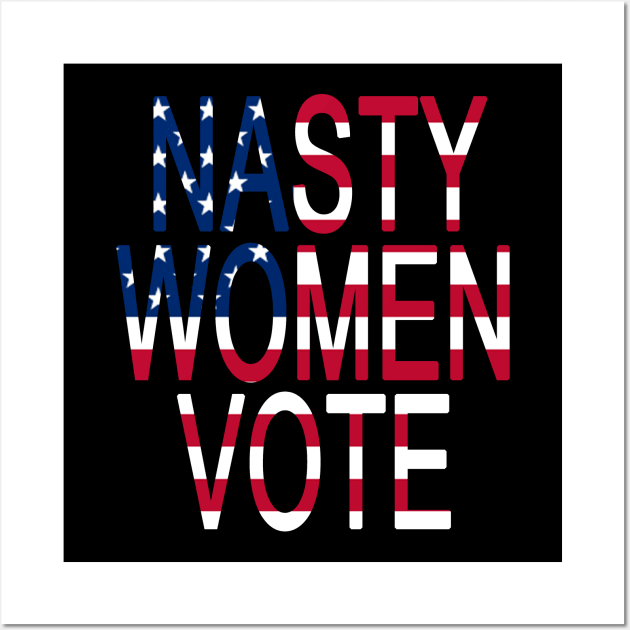 Nasty Women Vote with American Flag Feminist Election Voting gift Wall Art by AbirAbd